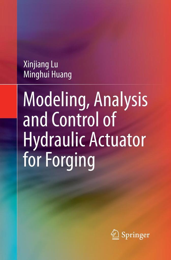 Modeling Analysis and Control of Hydraulic Actuator for Forging