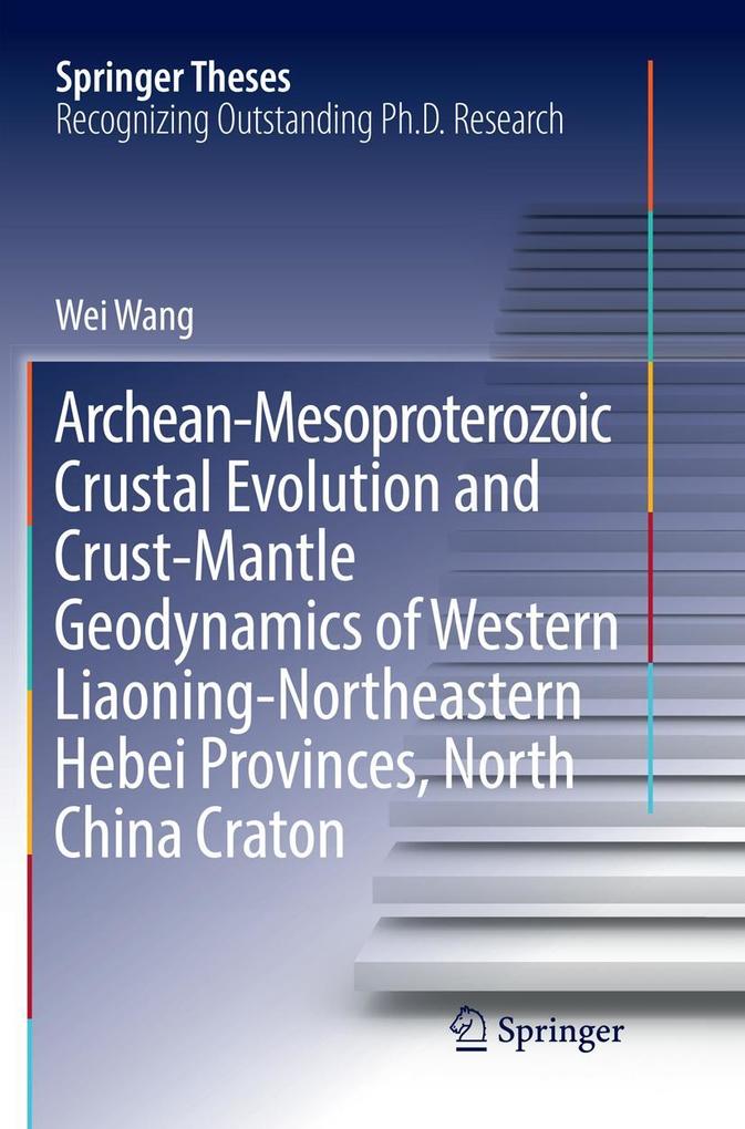 Archean-Mesoproterozoic Crustal Evolution and Crust-Mantle Geodynamics of Western Liaoning-Northeastern Hebei Provinces North China Craton
