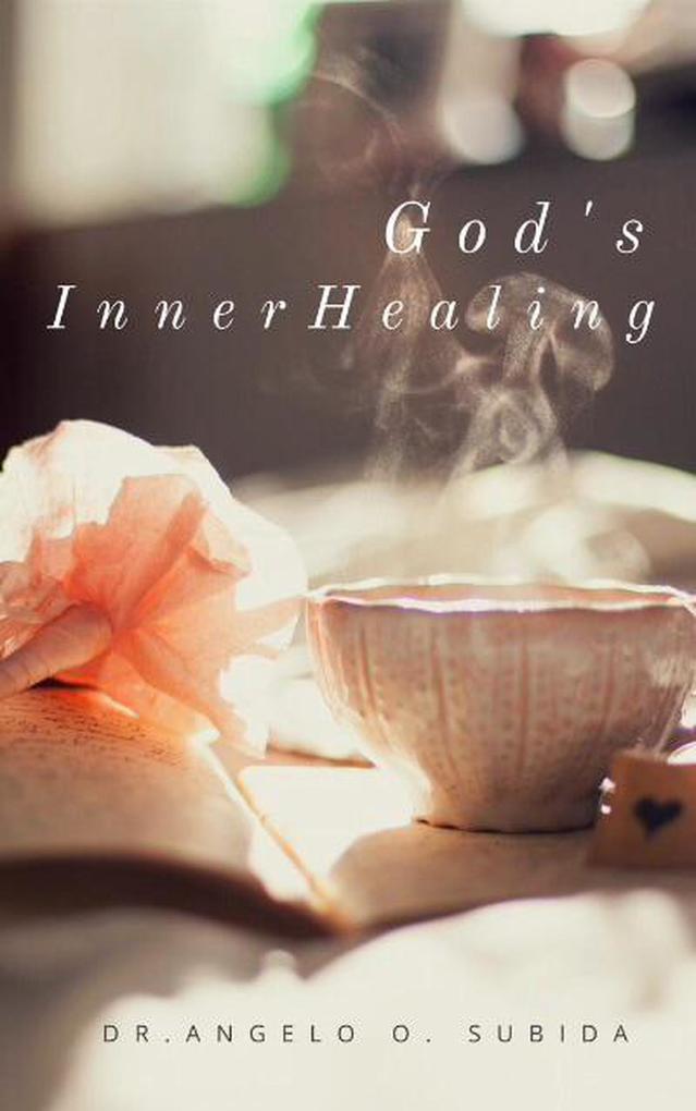 God‘s Inner Healing: A Guide in Life Recovery Healing and Mission