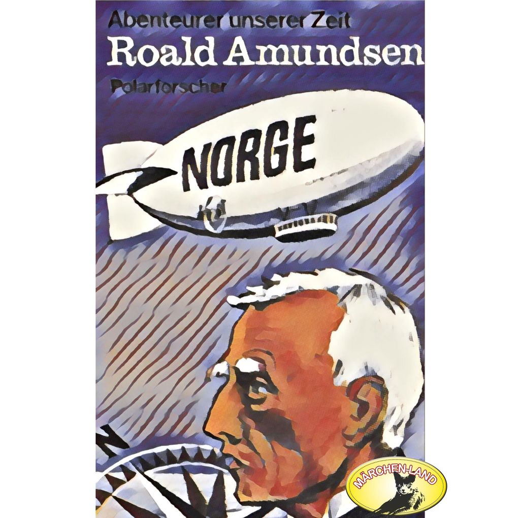 Abenteurer unserer Zeit Roald Amundsen