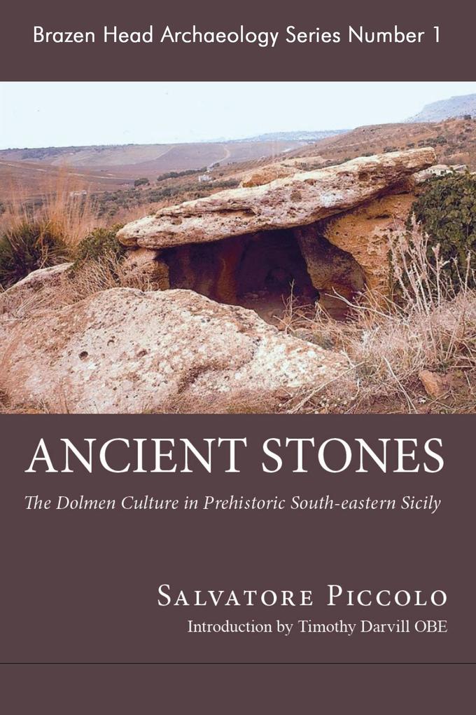 Ancient Stones: The Prehistoric Dolmens of Sicily (Brazen Head Archaeology Series #1) - Salvatore Piccolo