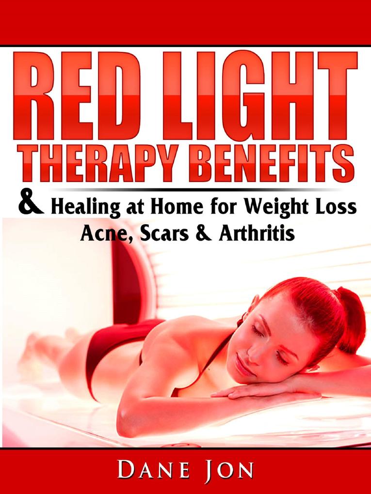 Red Light Therapy Benefits & Healing at Home for Weight Loss Acne Scars & Arthritis