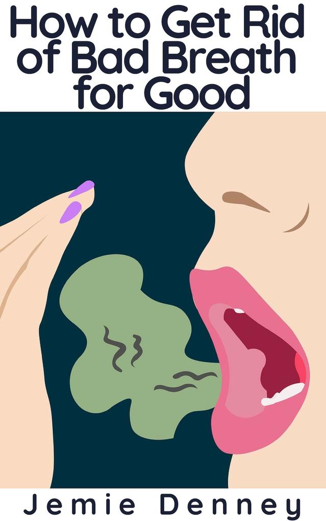 How to Get Rid of Bad Breath for Good
