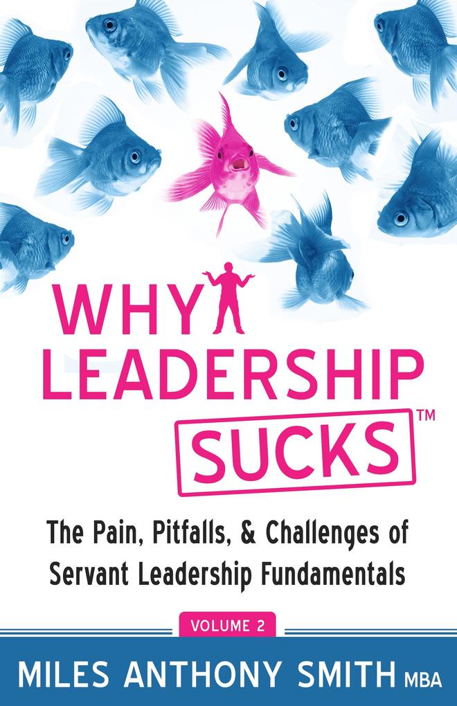 Why Leadership Sucks(TM) Volume 2: The Pain Pitfalls and Challenges of Servant Leadership Fundamentals