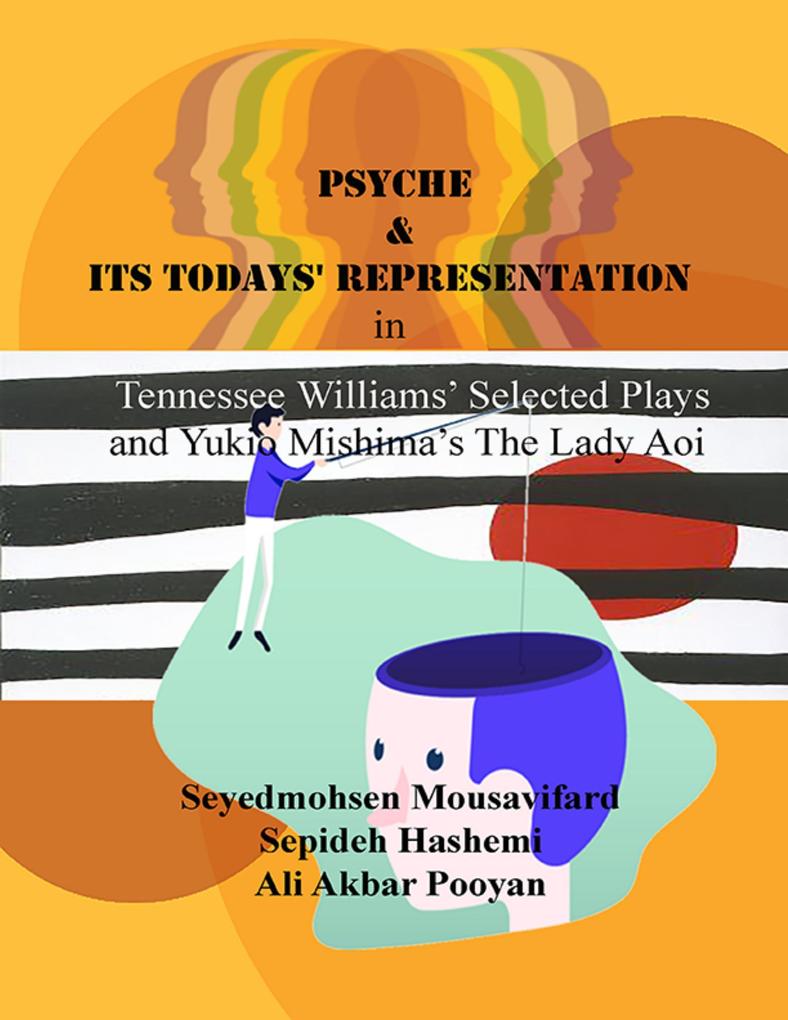 Psyche and Its Todays‘ Representation In Tennessee Williams‘ Selected Plays and Yukio Mishima‘s the Lady Aoi