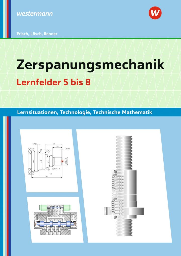 Zerspanungsmechanik Lernsituationen Technologie Technische Mathematik. Lernfelder 5-8