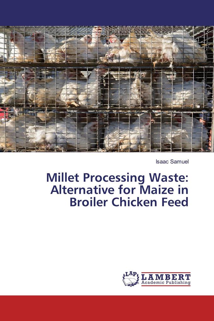 Millet Processing Waste: Alternative for Maize in Broiler Chicken Feed