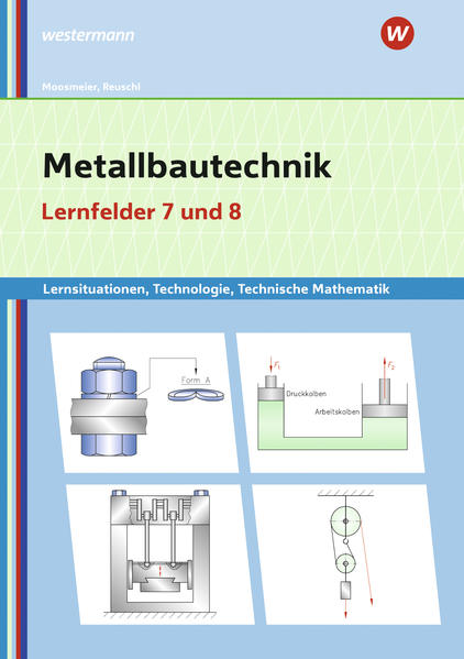 Metallbautechnik: Technologie Technische Mathematik Lernfelder 7 und 8 Lernsituationen