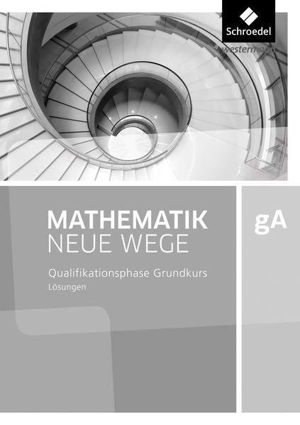 Mathematik Neue Wege SII. Qualifikationsphase gA Grundkurs 1. Lösungen. Niedersachsen