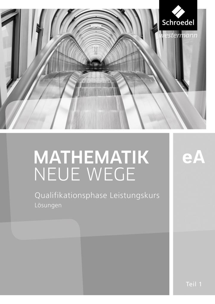 Mathematik Neue Wege SII. Qualifikationsphase eA Leistungskurs: Lösungen 1. Niedersachsen