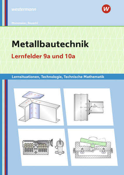 Metallbautechnik: Technologie Technische Mathematik Lernfelder 9a und 10a Lernsituationen