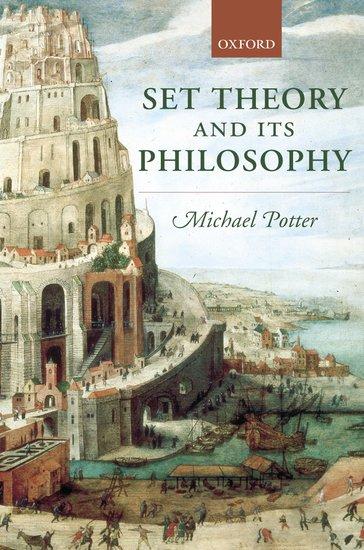 Set Theory and Its Philosophy: A Critical Introduction - Michael Potter