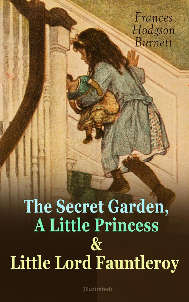 The Secret Garden A Little Princess & Little Lord Fauntleroy (Illustrated)