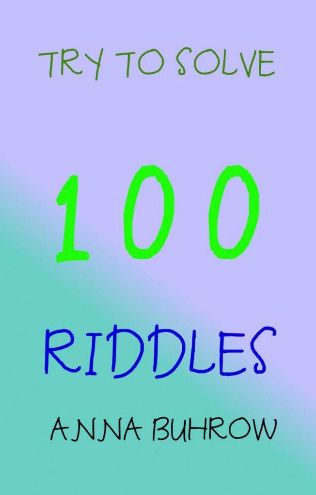 Try to Solve 100 Riddles (100 Riddle Series #1)