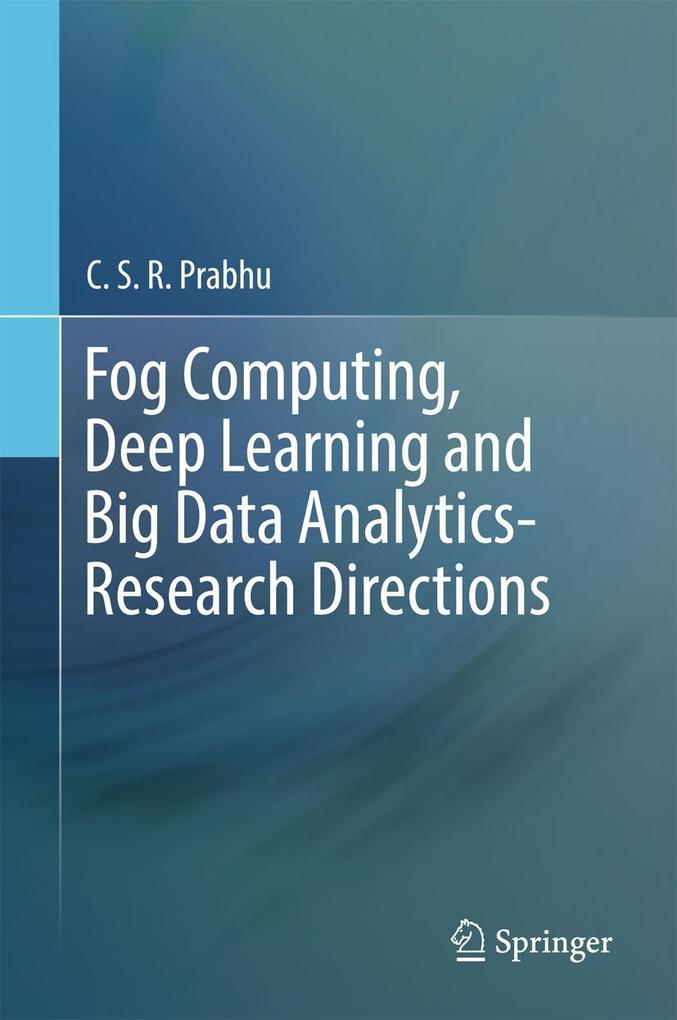 Fog Computing Deep Learning and Big Data Analytics-Research Directions