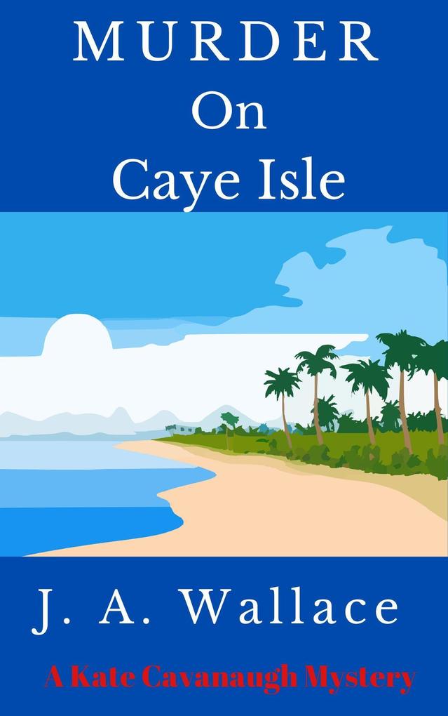 Murder on Caye Isle (Kate Cavanaugh Mystery #1)