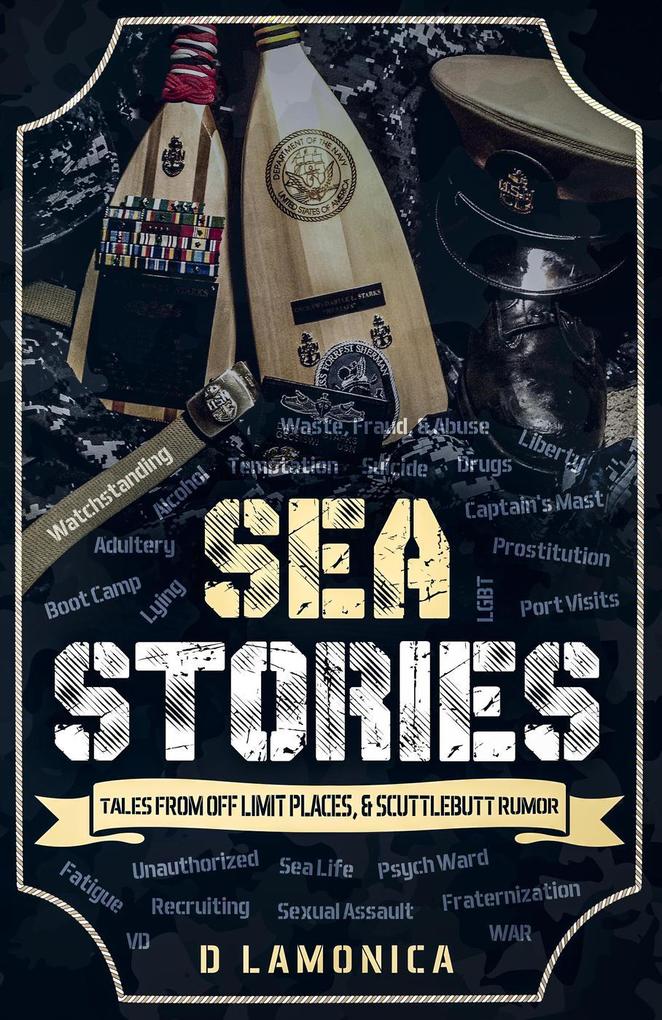 Sea Stories Tales from Off Limit Places & Scuttlebutt Rumor (The Chronicles of a US Navy Sailor #1)