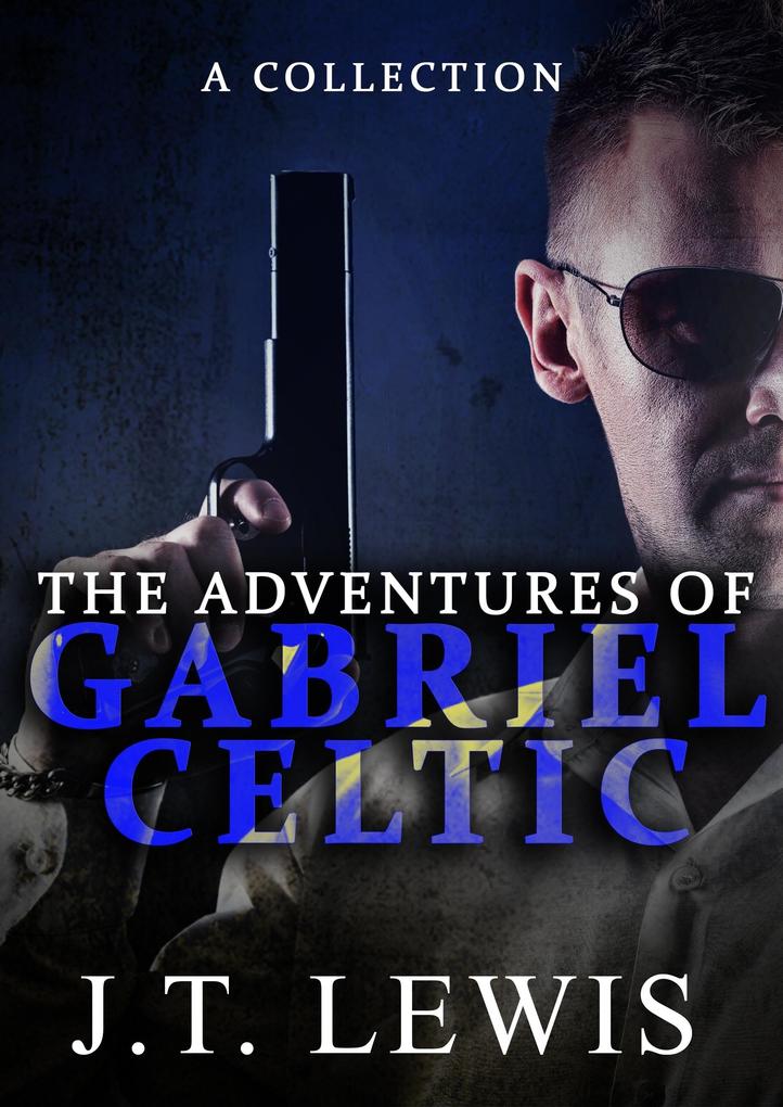 Adventures of Gabriel Celtic: A Collection