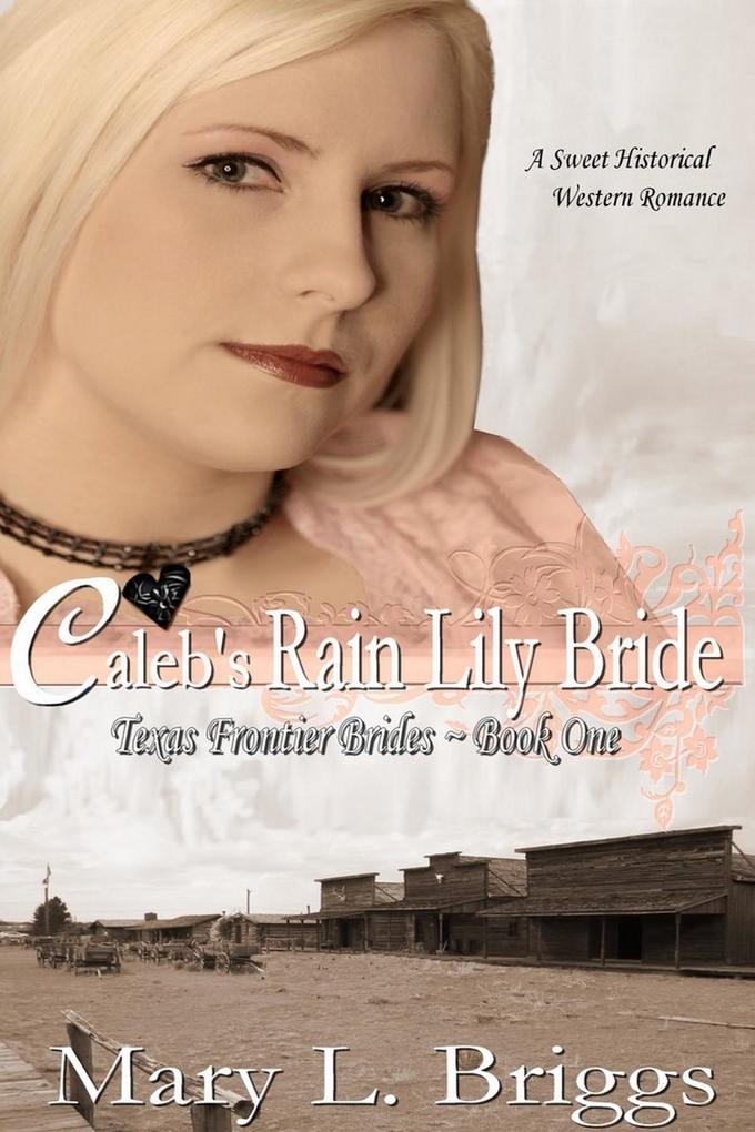 Caleb‘s Rain  Bride (Texas Frontier Brides Book 1)