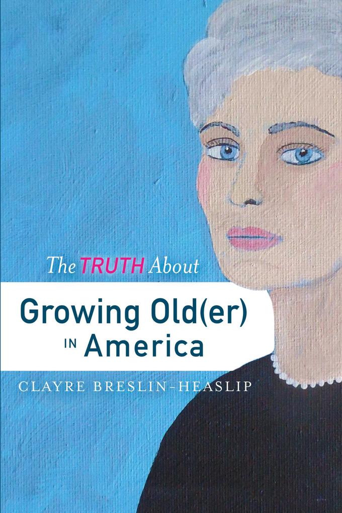 The Truth About Growing Old(er) in America