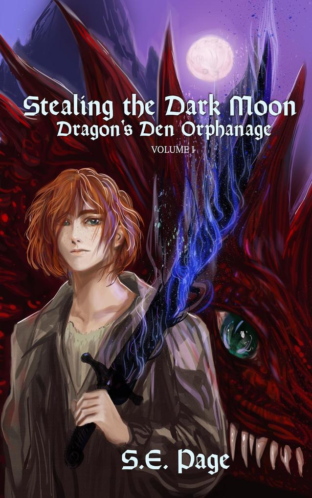 Stealing the Dark Moon: Dragon‘s Den Orphanage Volume I