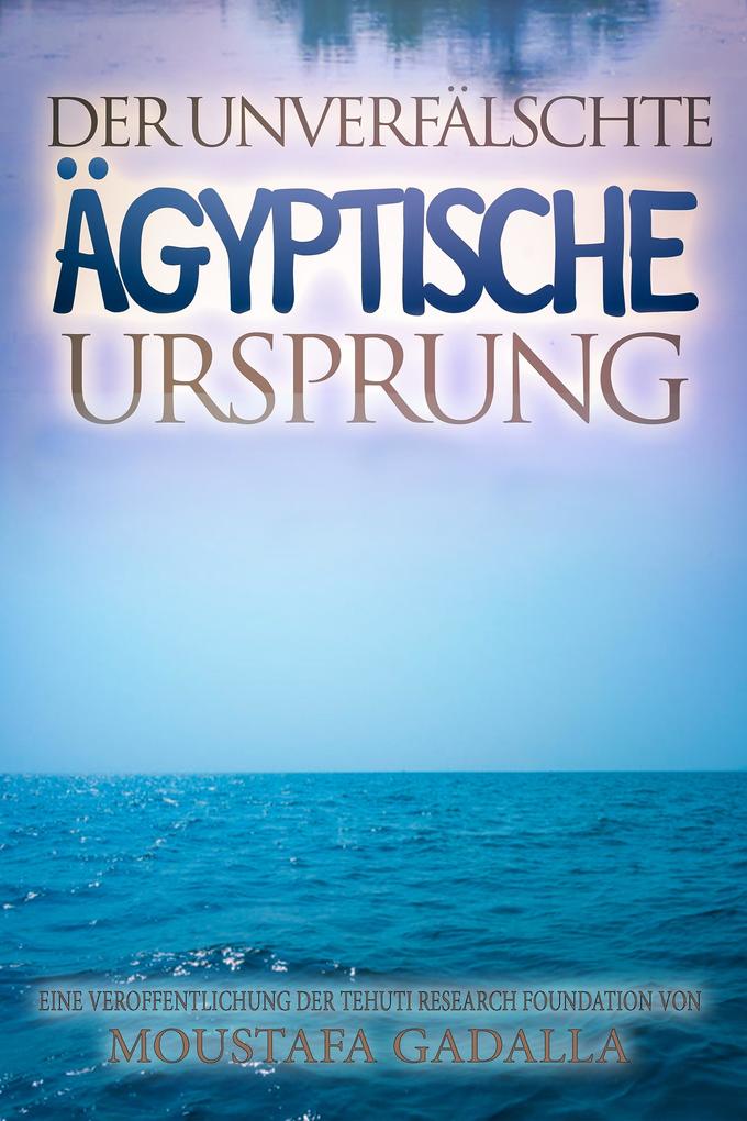 Der unverfalschte agyptische Ursprung