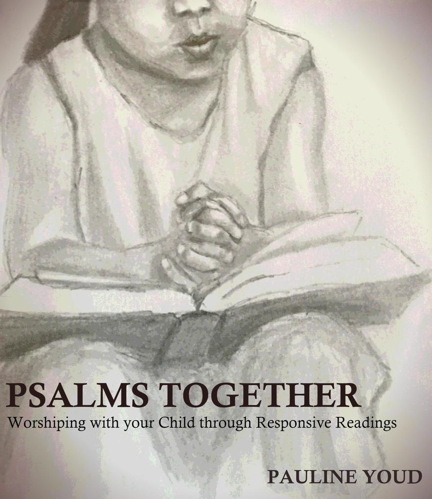 Psalms Together Worshiping with Your Child Through Responsive Readings