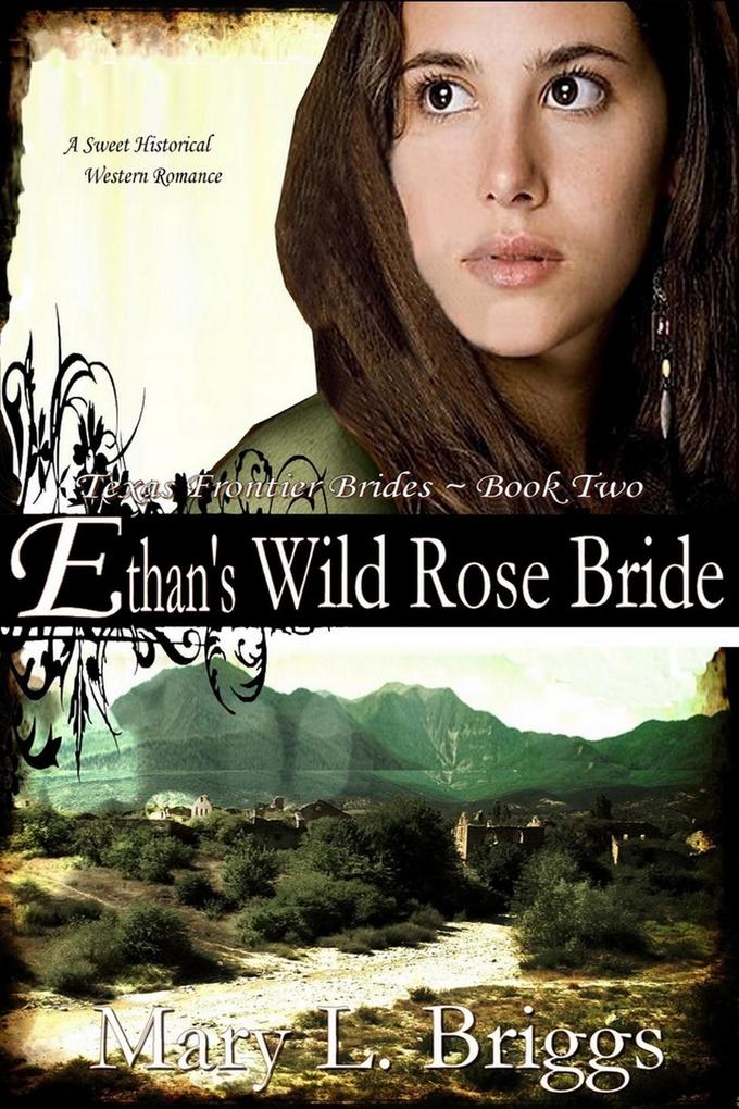 Ethan‘s Wild Rose Bride (Texas Frontier Brides Book 2)