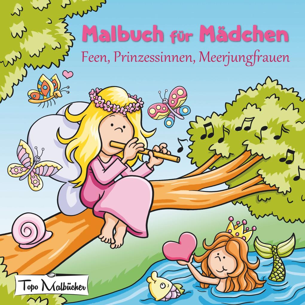 Malbuch für Mädchen: Feen Prinzessinnen Meerjungfrauen