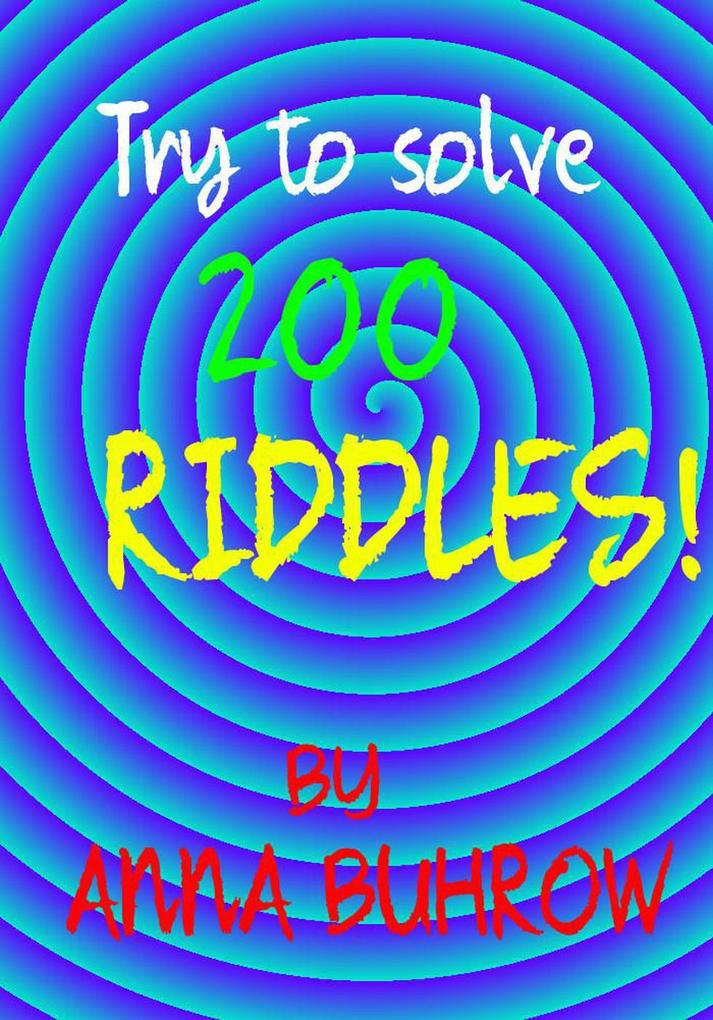 Try to Solve 200 Riddles (100 Riddle Series #3)