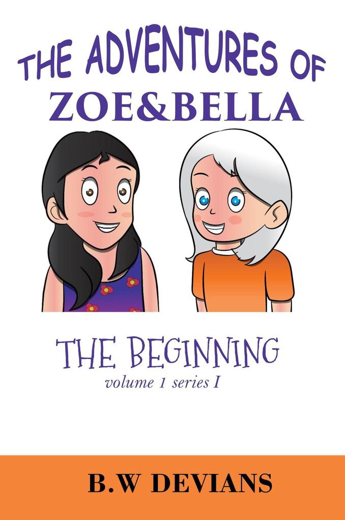 The Beginning (THE ADVENTURES OF ZOE & BELLA #1)