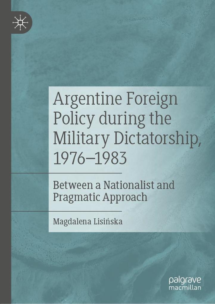 Argentine Foreign Policy during the Military Dictatorship 1976-1983