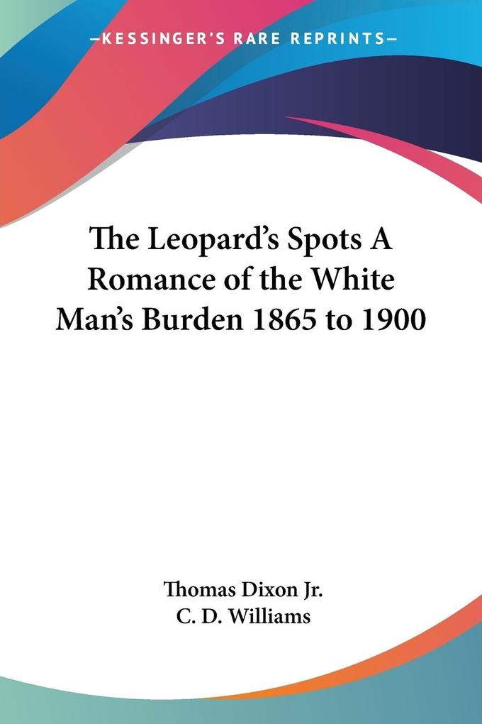 The Leopard‘s Spots A Romance of the White Man‘s Burden 1865 to 1900