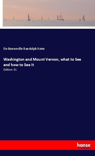 Washington and Mount Vernon what to See and how to See It