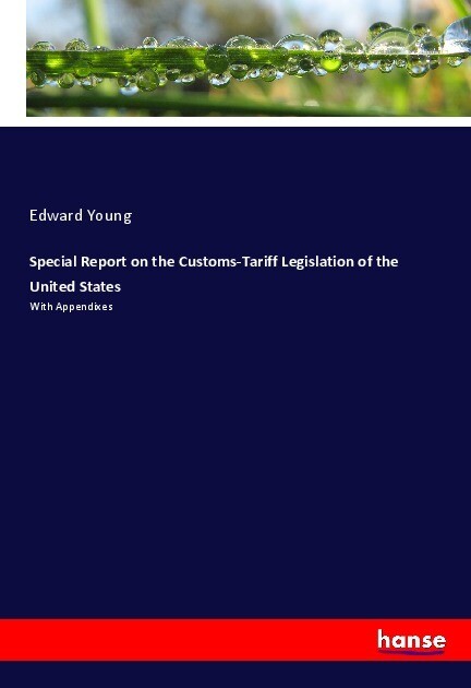 Special Report on the Customs-Tariff Legislation of the United States - Edward Young