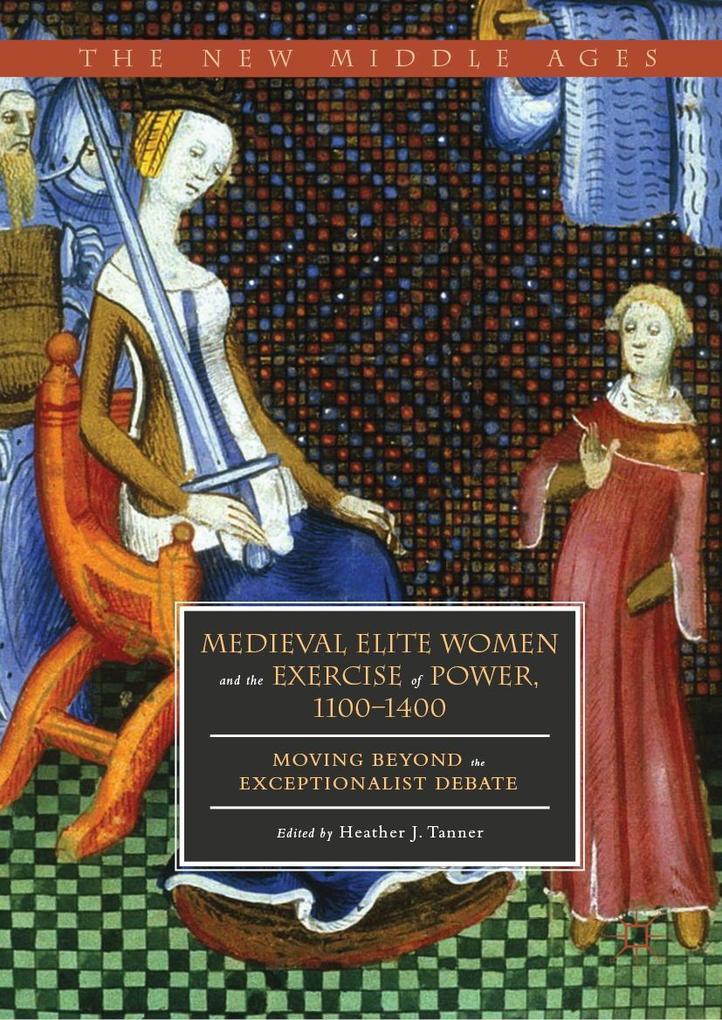 Medieval Elite Women and the Exercise of Power 1100-1400