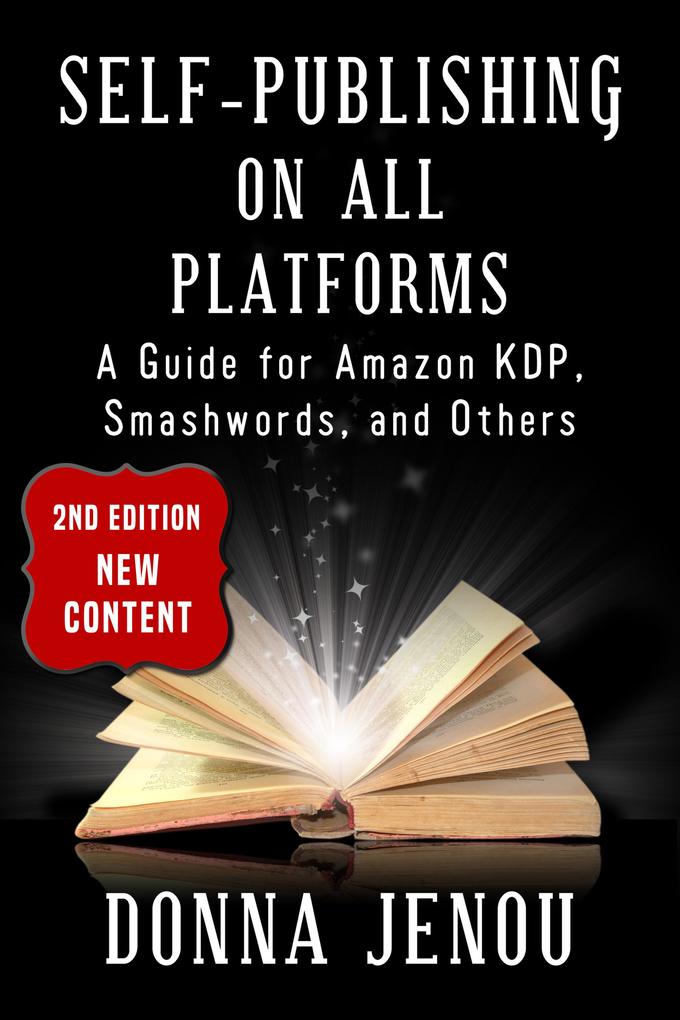 Self-Publishing On All Platforms: A Guide for Amazon KDP Smashwords and Others