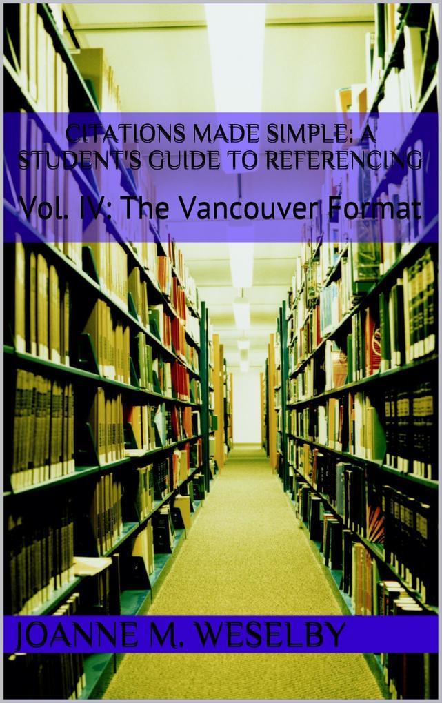 Citations Made Simple: A Student‘s Guide to Easy Referencing Vol. IV: The Vancouver Format