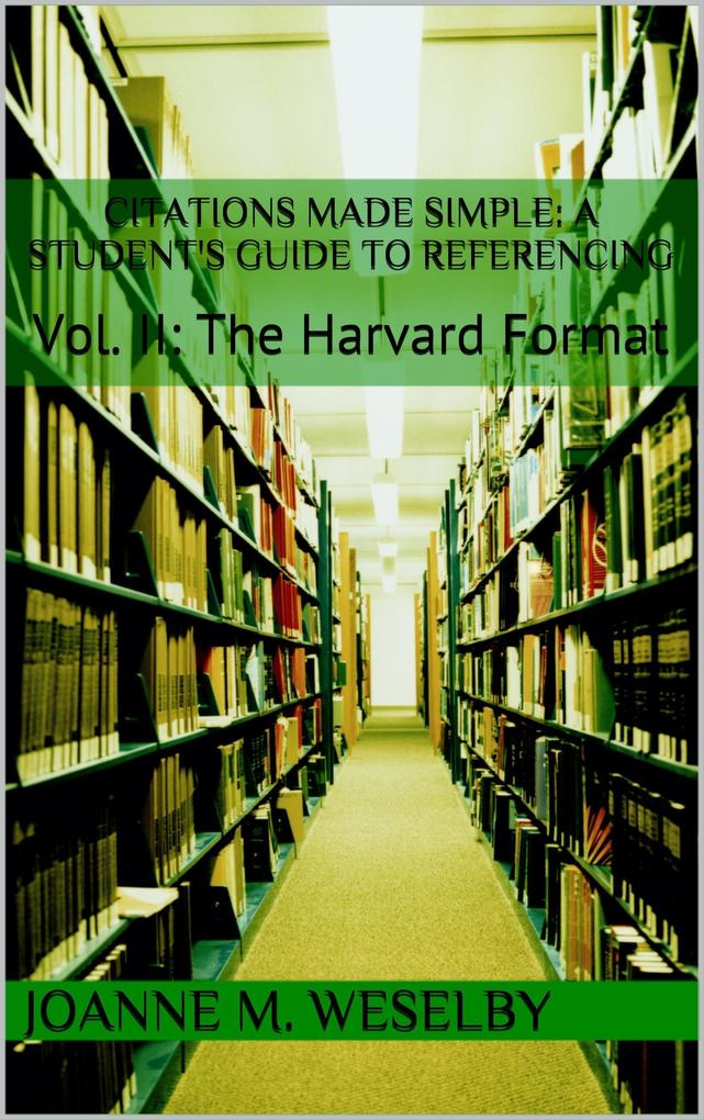 Citations Made Simple: A Student‘s Guide to Easy Referencing Vol II: The Harvard Format
