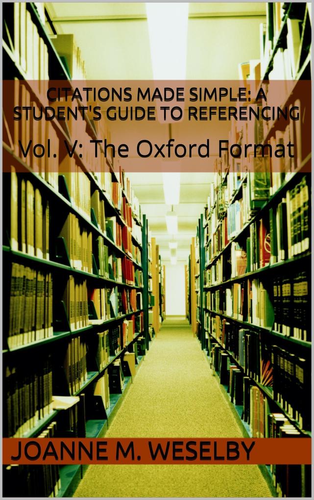 Citations Made Simple: A Student‘s Guide to Easy Referencing Vol. V: The Oxford Format