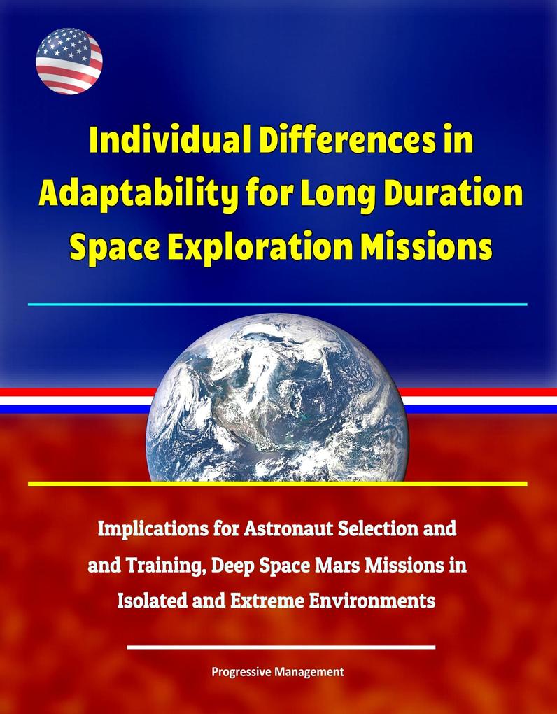 Individual Differences in Adaptability for Long Duration Space Exploration Missions: Implications for Astronaut Selection and Training Deep Space Mars Missions in Isolated and Extreme Environments