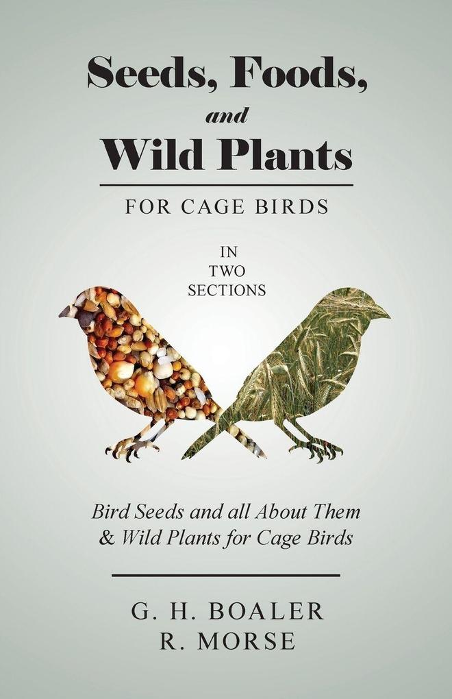 Seeds Foods and Wild Plants for Cage Birds - In Two Sections