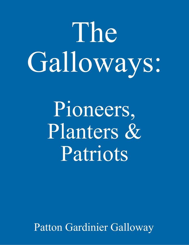 The Galloways: Pioneers Planters & Patriots