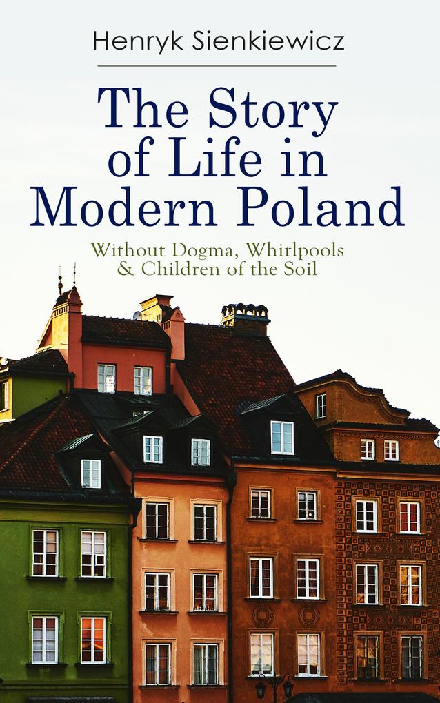 The Story of Life in Modern Poland: Without Dogma Whirlpools & Children of the Soil