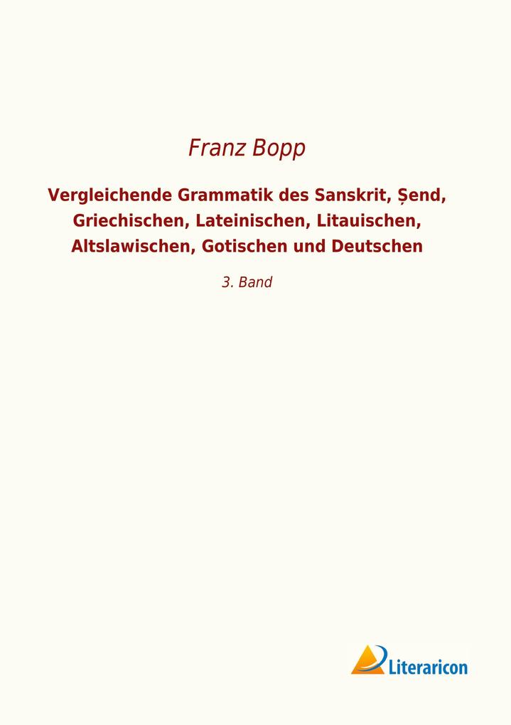 Vergleichende Grammatik des Sanskrit end Griechischen Lateinischen Litauischen Altslawischen Gotischen und Deutschen