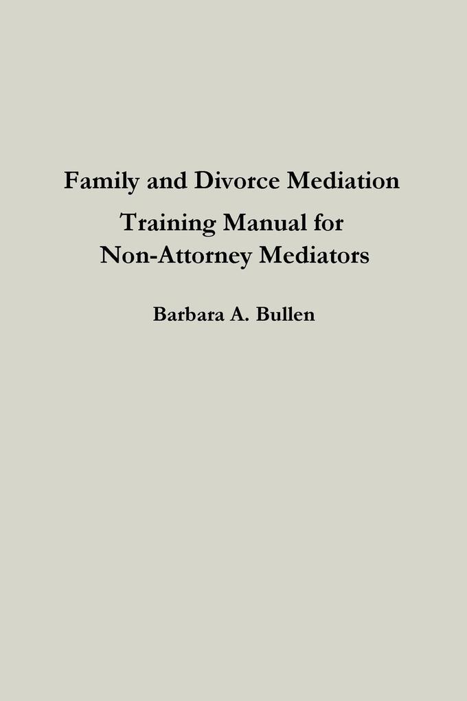 Family and Divorce Mediation Training Manual for Non-Attorney Mediators
