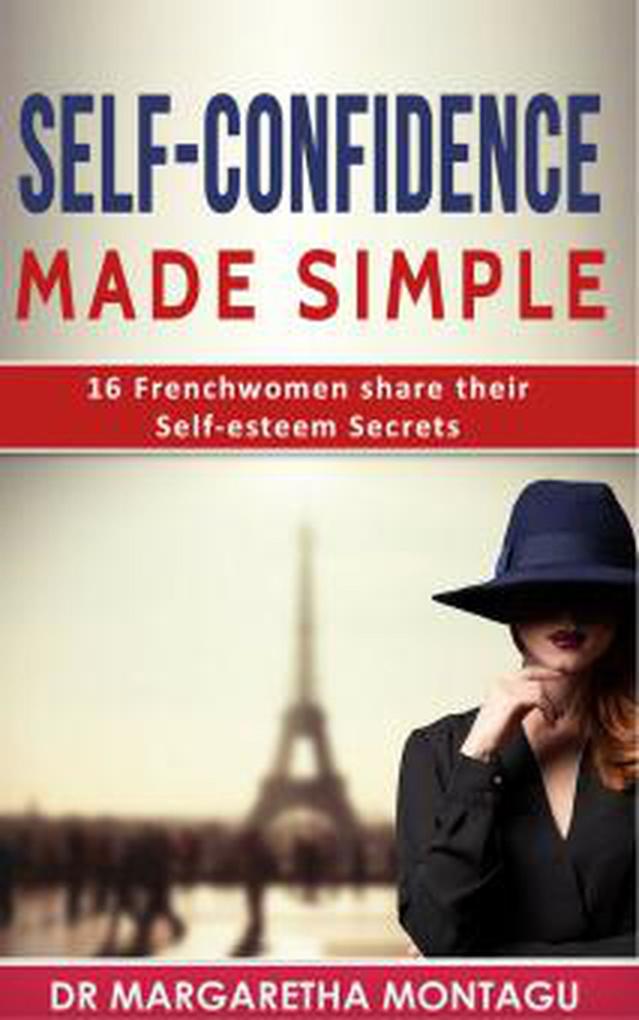 Self-Confidence made Simple - 16 French Women share their Self-esteem Secrets