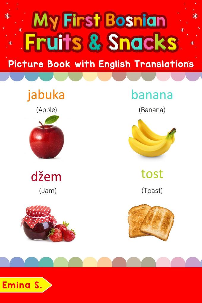 My First Bosnian Fruits & Snacks Picture Book with English Translations (Teach & Learn Basic Bosnian words for Children #3)