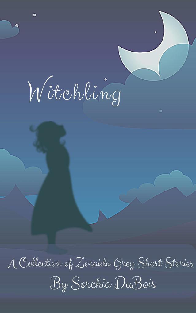 Witchling: A Collection of Zoraida Grey Short Stories