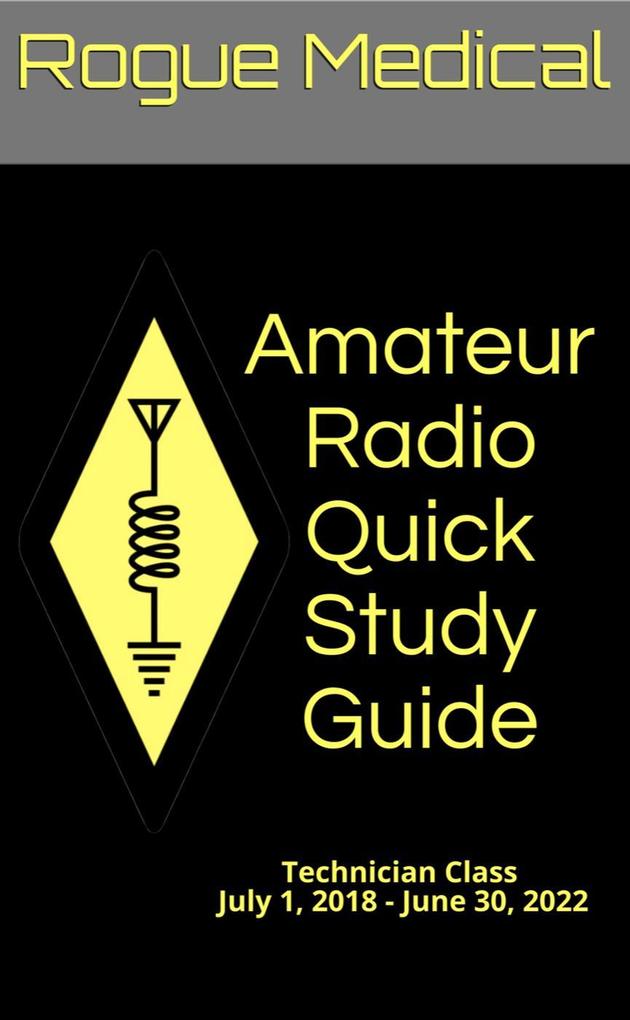 Amateur Radio Quick Study Guide: Technician Class July 1 2018 - June 30 2022